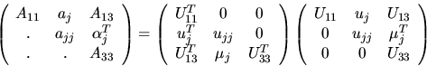 \begin{displaymath}
\left( \begin{array}{ccc}
A_{11} & a_j & A_{13} \\
. & a_{j...
... u_{jj} & \mu_{j}^T \\
0 & 0 & U_{33} \\
\end{array} \right)
\end{displaymath}