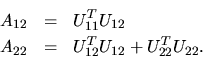 \begin{eqnarray*}
A_{12} & = & U_{11}^T U_{12} \\
A_{22} & = & U_{12}^T U_{12} + U_{22}^T U_{22}.
\end{eqnarray*}
