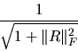 \begin{displaymath}
\frac{1}{\sqrt{1+\Vert R\Vert _F^2}}
\end{displaymath}