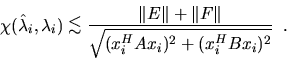 \begin{displaymath}
\chi ( \hat{\lambda}_i , \lambda_i ) \mathrel{\raisebox{-.75...
...Vert F\Vert}{\sqrt{(x_i^H Ax_i )^2 + (x_i^H Bx_i )^2}} \; \; .
\end{displaymath}