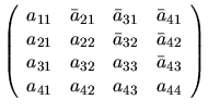$
\left( \begin{array}{cccc}
a_{11} & \bar{a}_{21} & \bar{a}_{31} & \bar{a}_{41}...
..._{33} & \bar{a}_{43} \\
a_{41} & a_{42} & a_{43} & a_{44}
\end{array} \right)
$